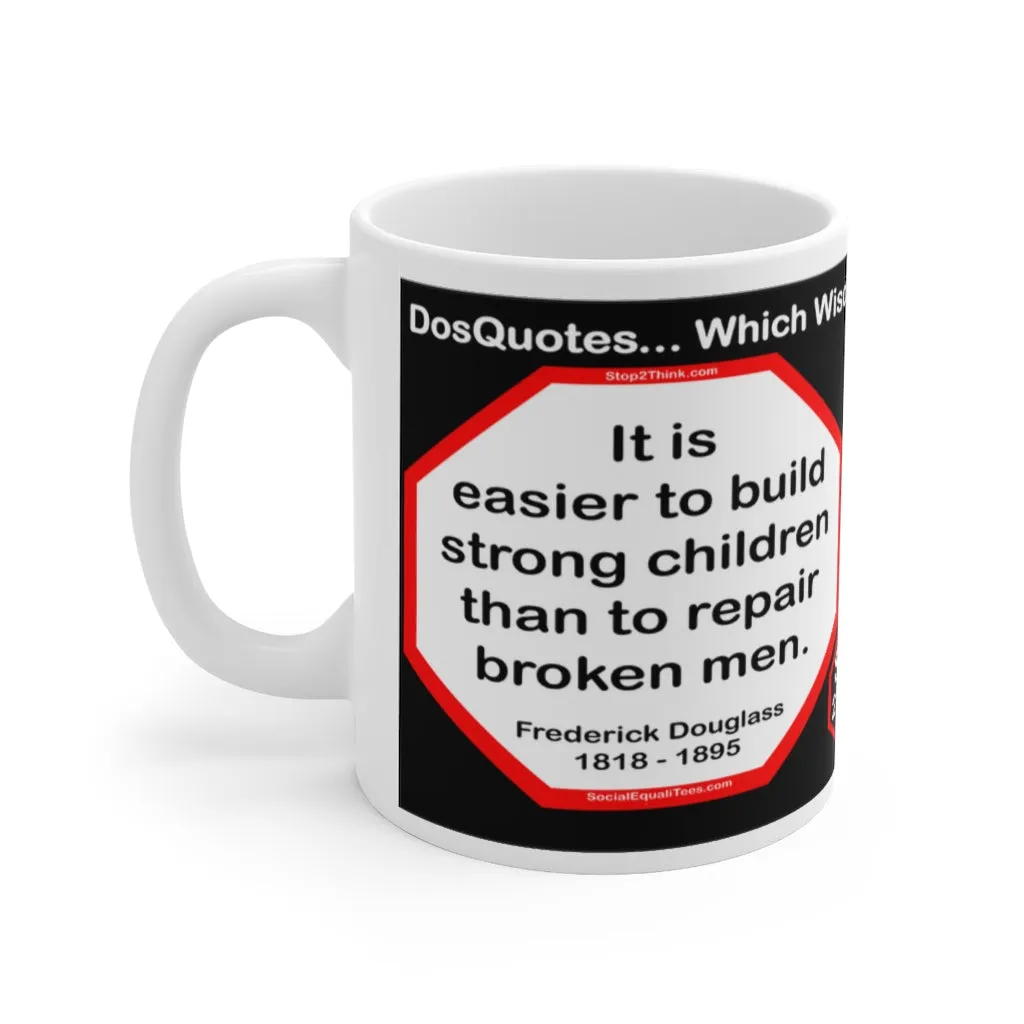 DosQuotes MugWisdoms...  It is easier to build strong children than to repair broken men.  -vs- Forty is the old age of youth, fifty is the youth of old age.  -  @S2T Which Wisdom Wins: Social or Sarcastic? - Ceramic  11oz cup