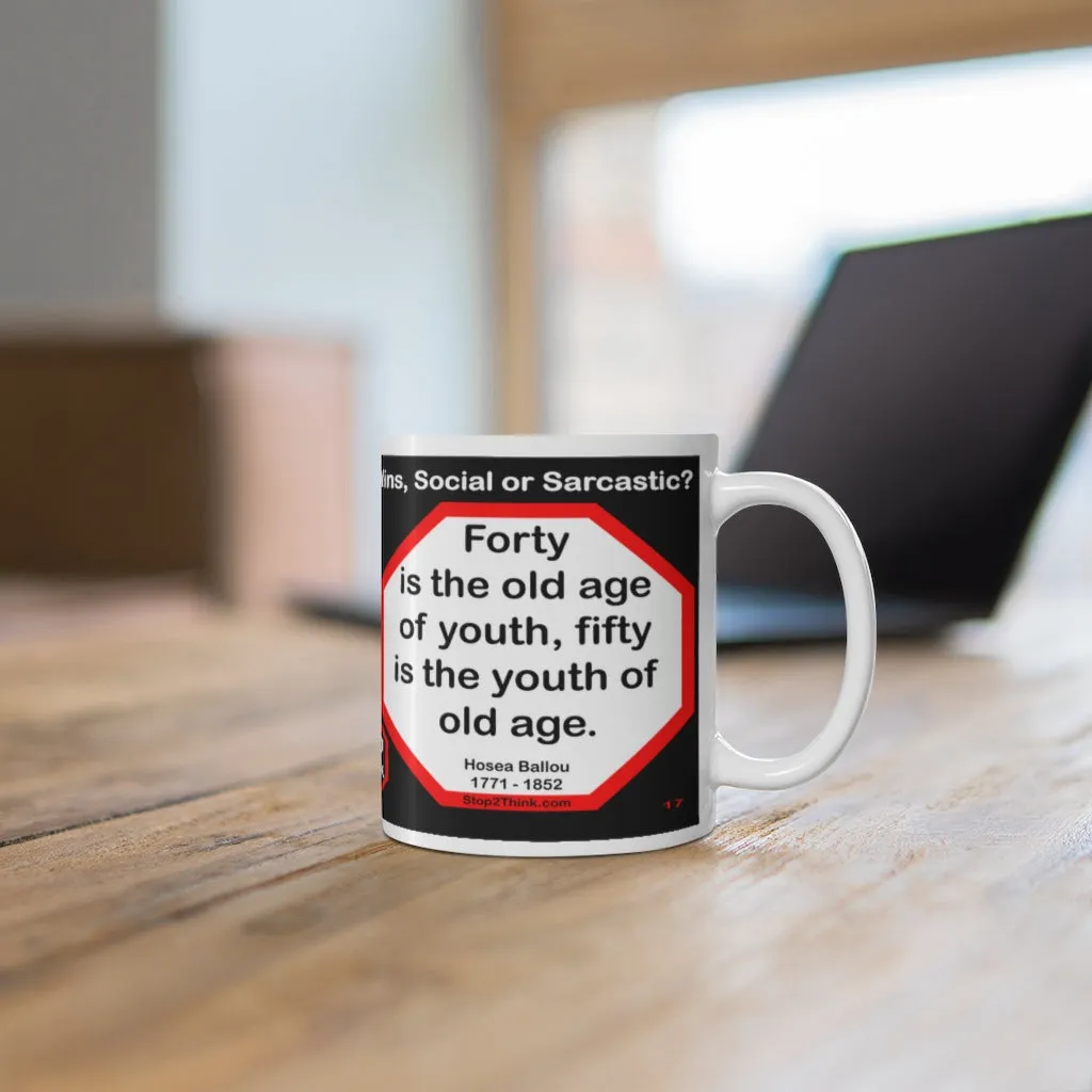 DosQuotes MugWisdoms...  It is easier to build strong children than to repair broken men.  -vs- Forty is the old age of youth, fifty is the youth of old age.  -  @S2T Which Wisdom Wins: Social or Sarcastic? - Ceramic  11oz cup
