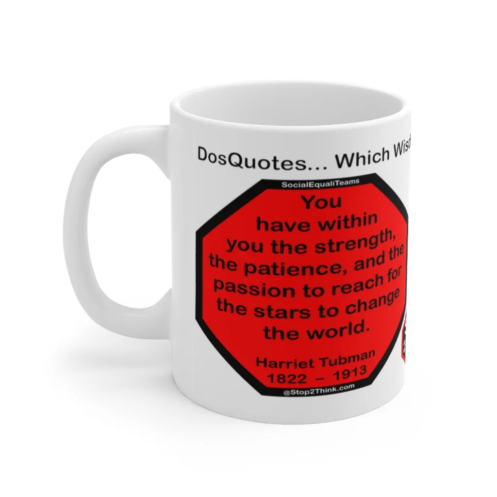 DosQuotes MugWisdoms...  You have within you the strength, the patience, and the passion -vs- Always forgive your enemies - nothing annoys them so much.  -  @S2T Which Wisdom Wins: Social or Sarcastic? - Ceramic  11oz cup - clear/red/blk