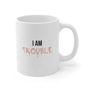 I Am Trouble Mug