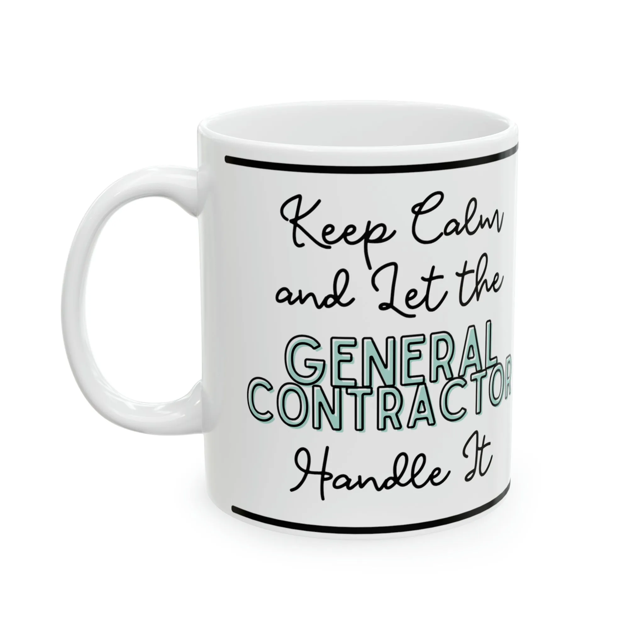 Keep Calm and let the General Contractor Handle It - Ceramic Mug, 11oz