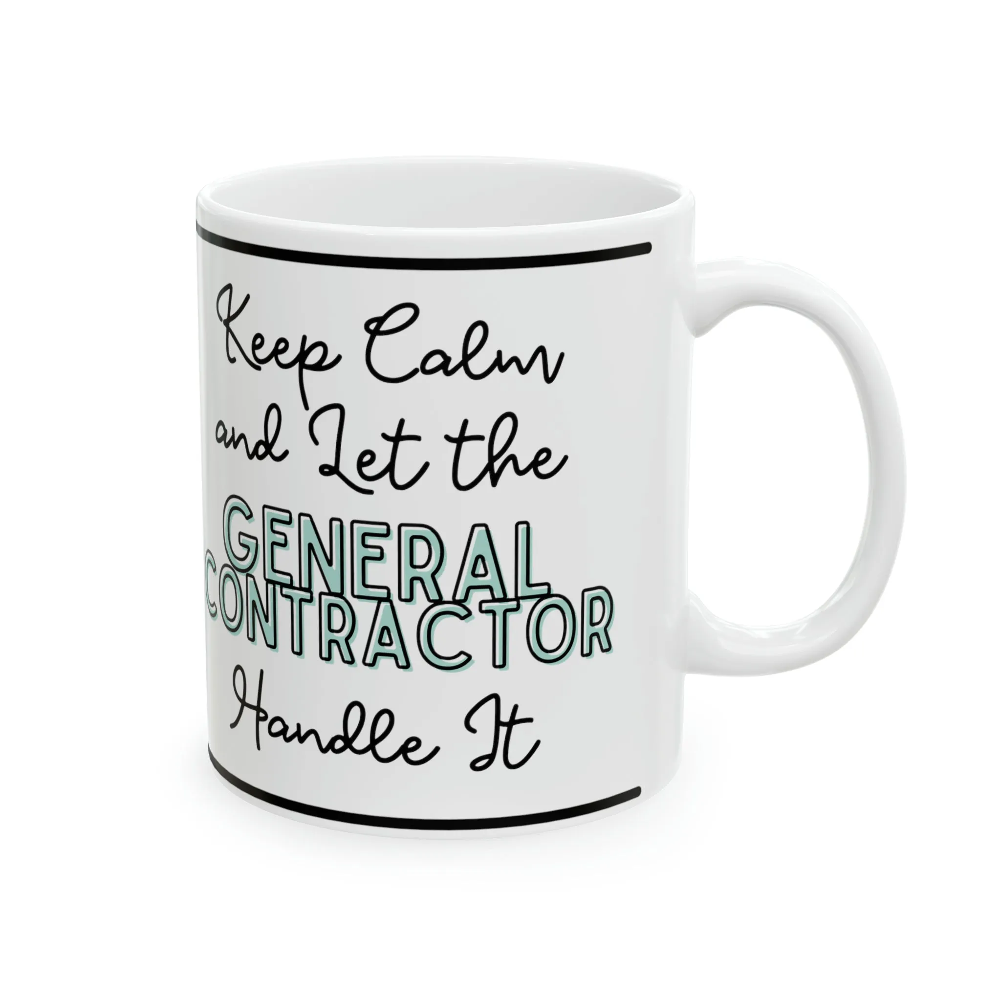 Keep Calm and let the General Contractor Handle It - Ceramic Mug, 11oz