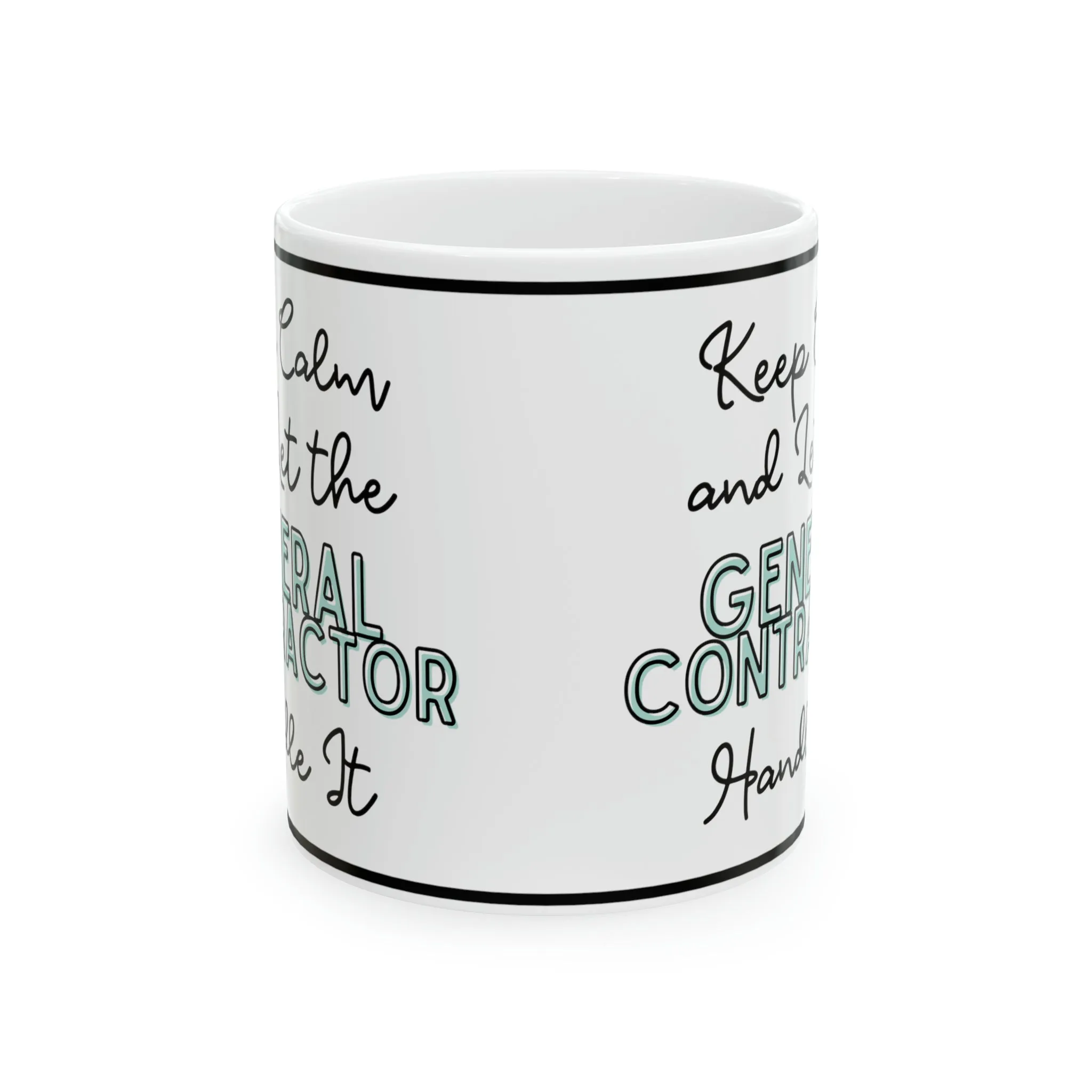 Keep Calm and let the General Contractor Handle It - Ceramic Mug, 11oz