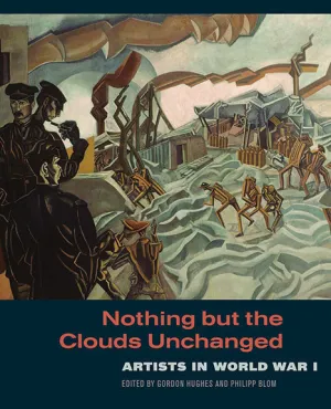 Nothing but the Clouds Unchanged: Artists in World War I