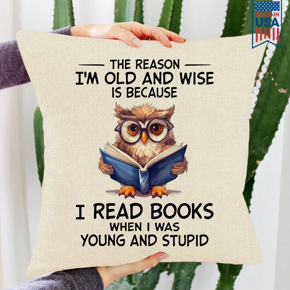 The Reason I'm Old And Wise Is Because I Read Books When I Was Young And Stupid Book Lovers Gift PIL363
