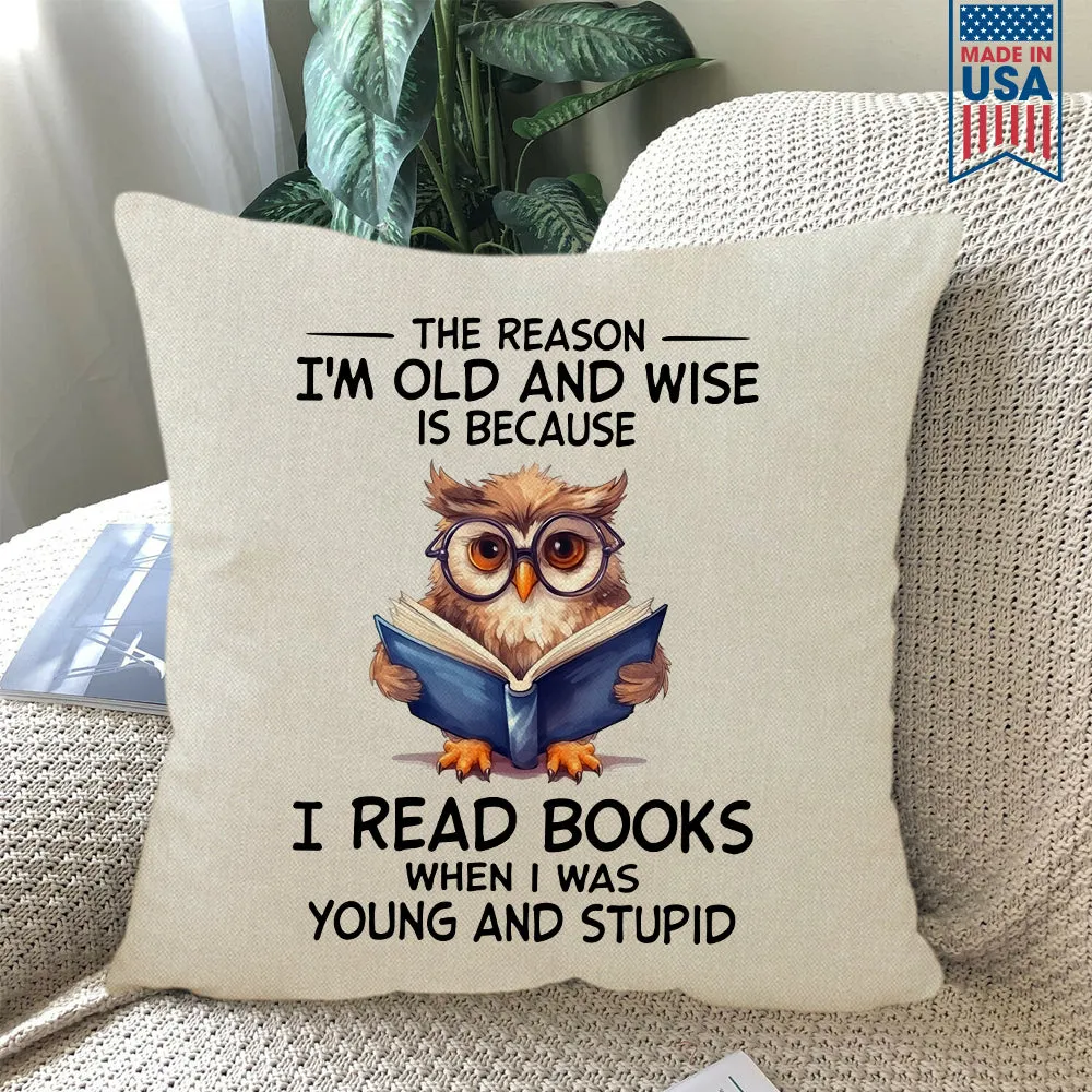 The Reason I'm Old And Wise Is Because I Read Books When I Was Young And Stupid Book Lovers Gift PIL363