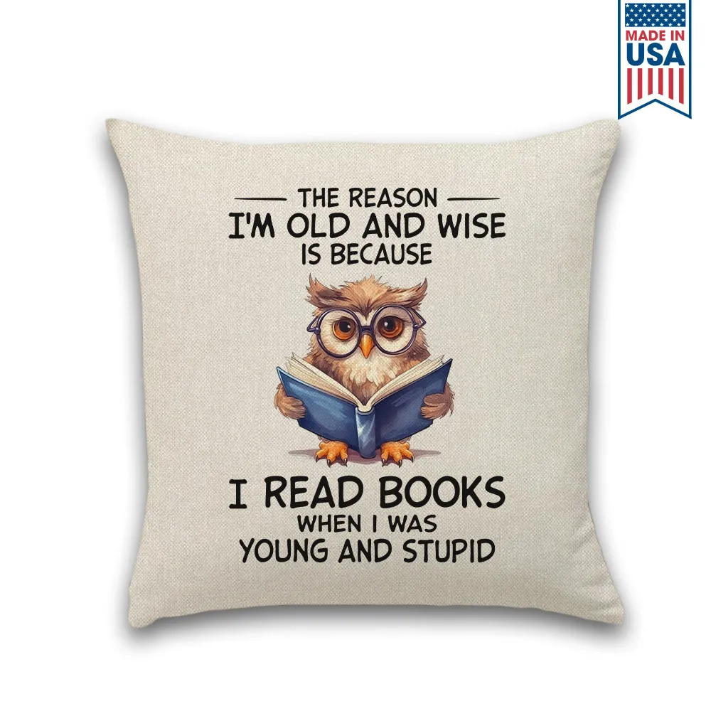The Reason I'm Old And Wise Is Because I Read Books When I Was Young And Stupid Book Lovers Gift PIL363