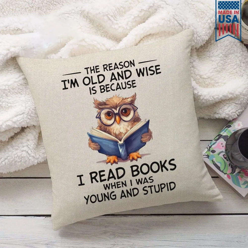 The Reason I'm Old And Wise Is Because I Read Books When I Was Young And Stupid Book Lovers Gift PIL363