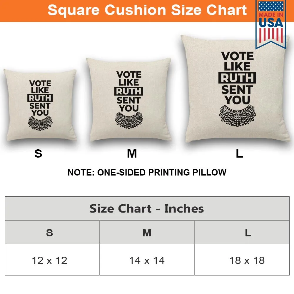 Vote Like Ruth Sent You Square Pillow PIL395