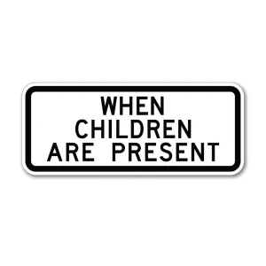 When Children are Present Sign