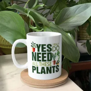 Yes I Really Do Need All These Plants Mug